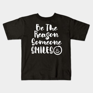 Be the Reason Someone Smiles Kids T-Shirt